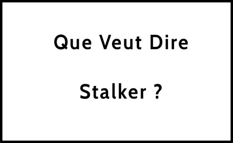 que veut dire stalker.